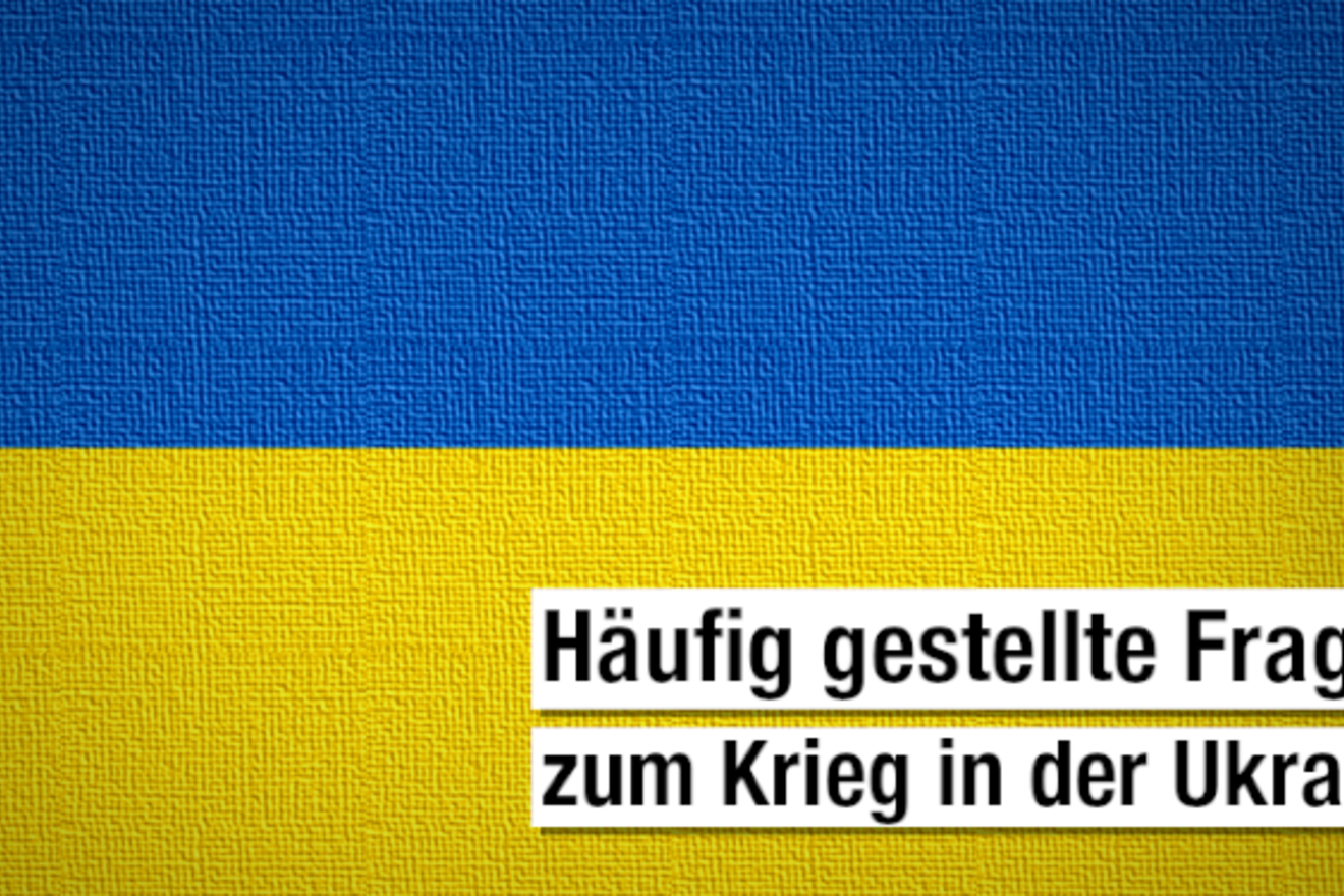 FAQ zum Krieg in der Ukraine