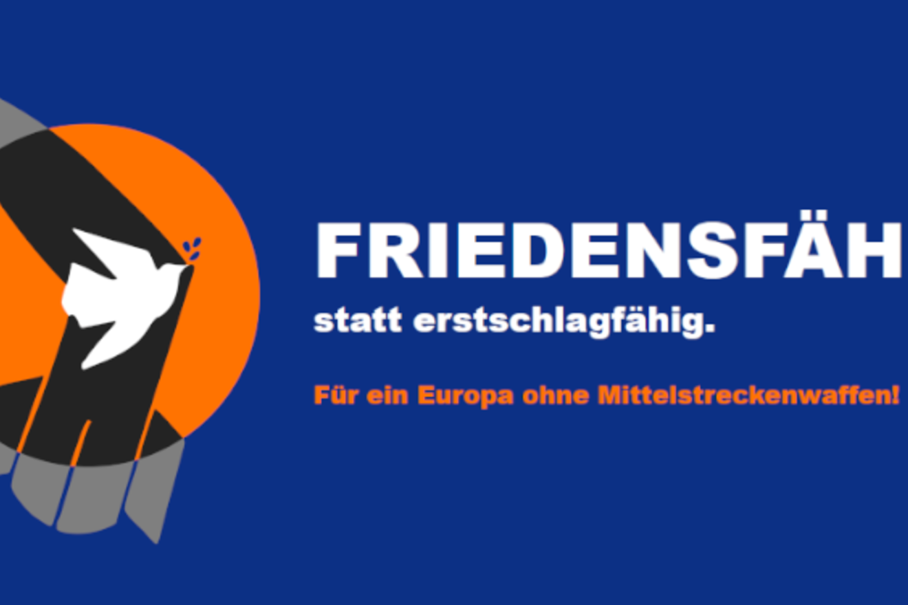 Friedensfähig statt erstschlagfähig: Für ein Europa ohne Mittelstreckenwaffen!