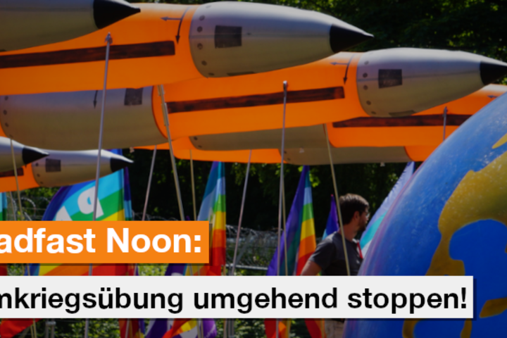 Atomkriegsübung „Steadfast Noon“ umgehend stoppen!